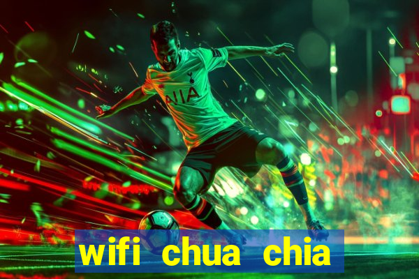 wifi chua chia khoa van nang