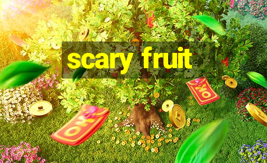 scary fruit