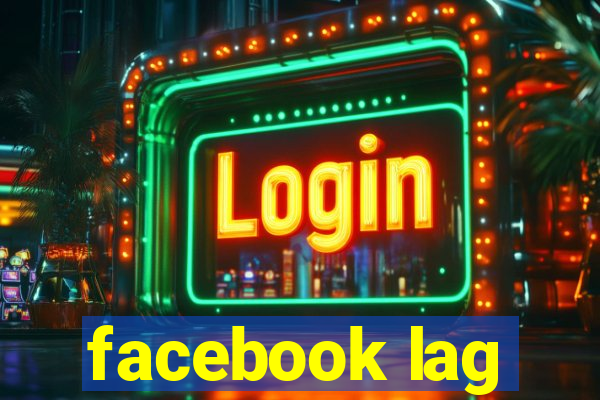 facebook lag