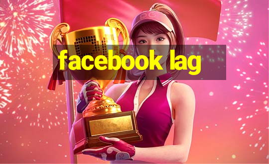 facebook lag