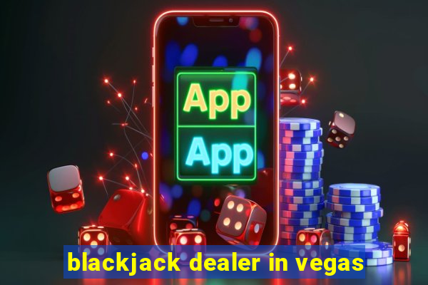 blackjack dealer in vegas