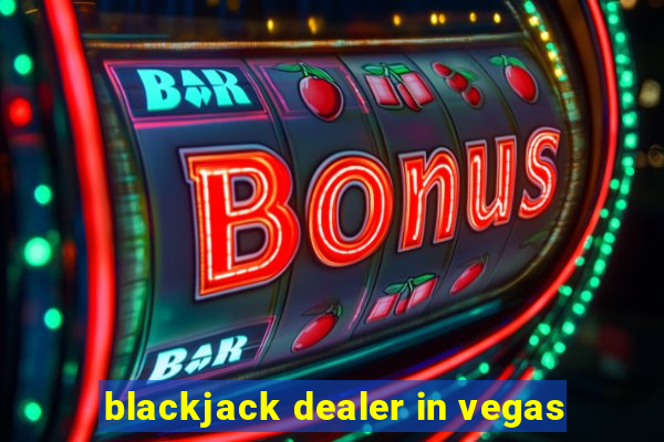 blackjack dealer in vegas