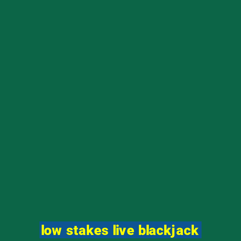 low stakes live blackjack