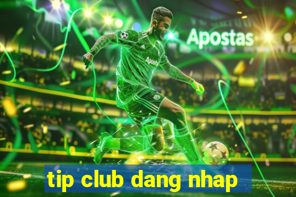 tip club dang nhap