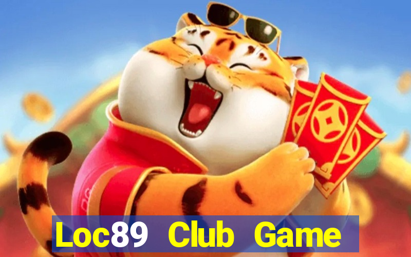 Loc89 Club Game Bài Đổi Thưởng Uy Tín 2024