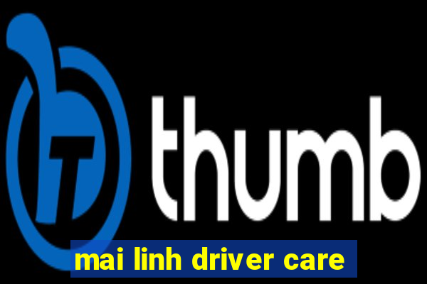 mai linh driver care