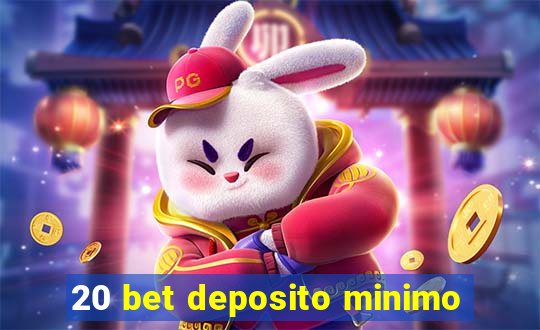 20 bet deposito minimo