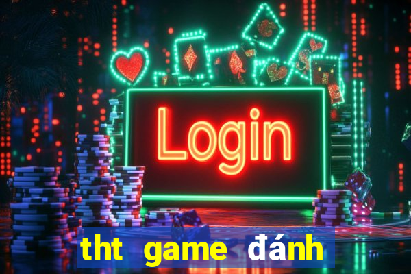 tht game đánh bài đổi thưởng