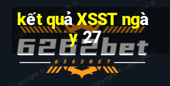 kết quả XSST ngày 27