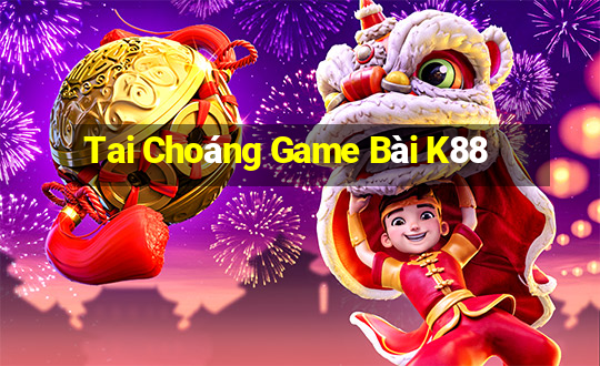 Tai Choáng Game Bài K88