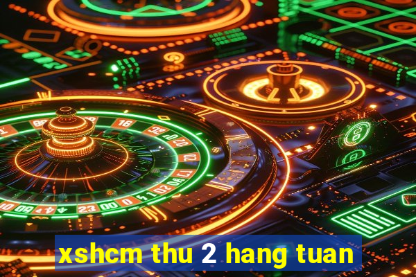 xshcm thu 2 hang tuan