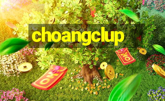 choangclup