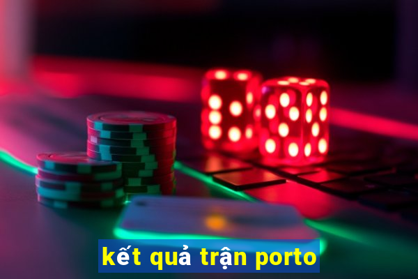 kết quả trận porto