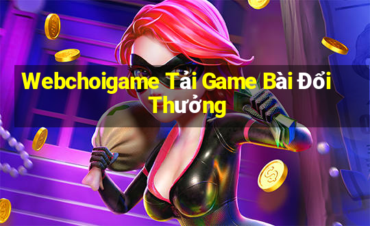 Webchoigame Tải Game Bài Đổi Thưởng