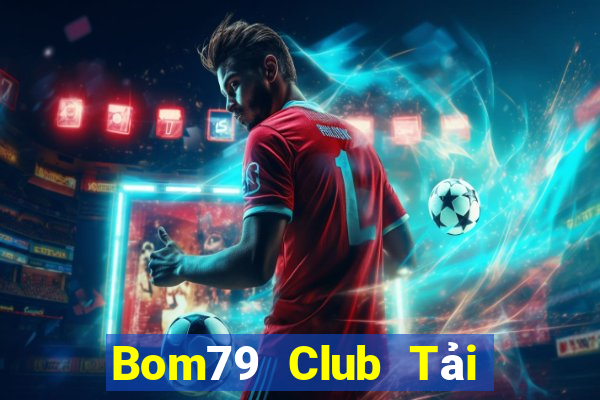 Bom79 Club Tải Game Bài Đổi Thưởng Uy Tín 2024