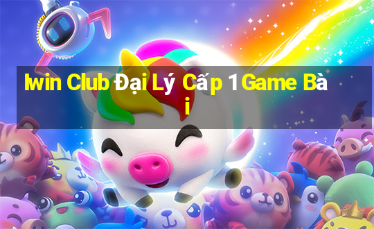 Iwin Club Đại Lý Cấp 1 Game Bài