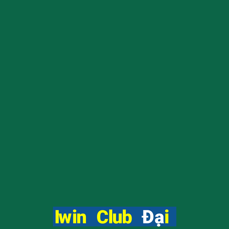 Iwin Club Đại Lý Cấp 1 Game Bài