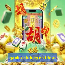 gacha club eyes ideas