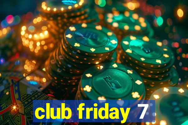 club friday 7