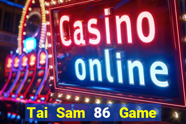 Tai Sam 86 Game Bài 6789