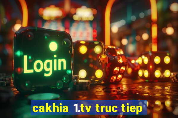 cakhia 1.tv truc tiep