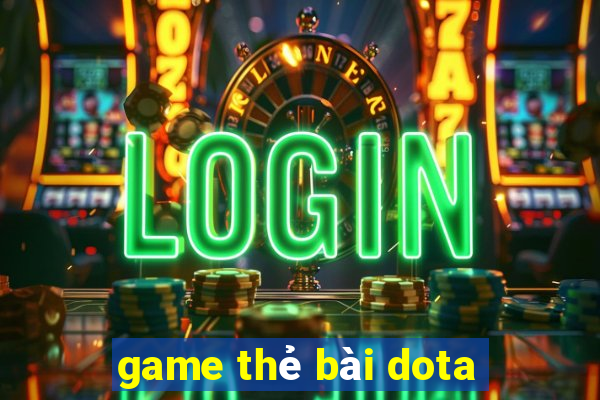 game thẻ bài dota