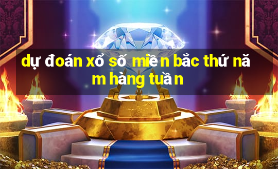 dự đoán xổ số miền bắc thứ năm hàng tuần