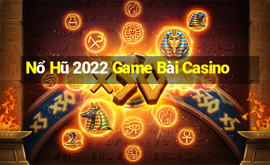 Nổ Hũ 2022 Game Bài Casino