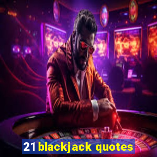 21 blackjack quotes