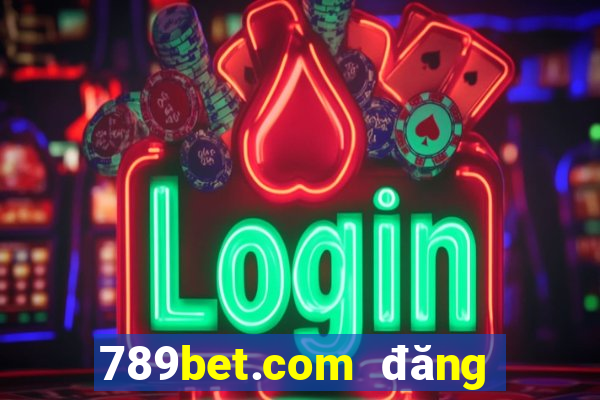 789bet.com đăng nhập tài khoản