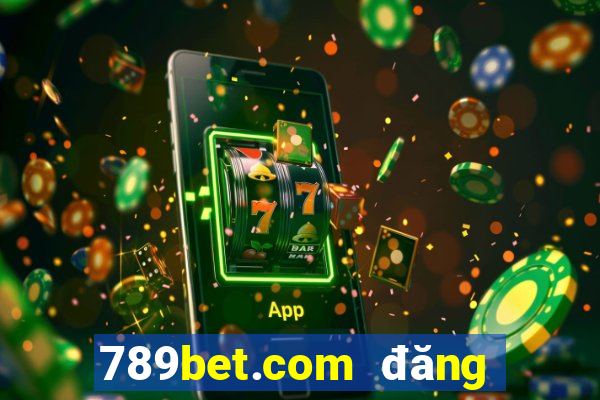 789bet.com đăng nhập tài khoản