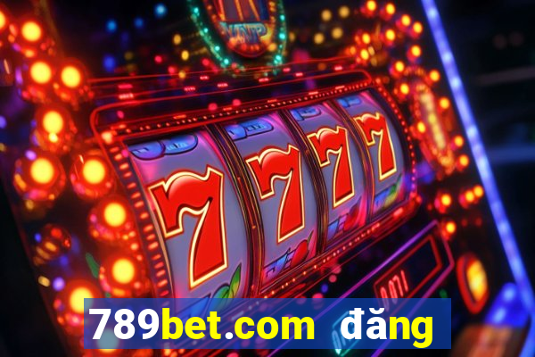 789bet.com đăng nhập tài khoản