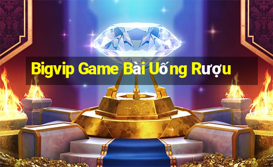 Bigvip Game Bài Uống Rượu