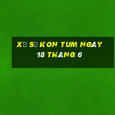 xổ số kon tum ngày 18 tháng 6