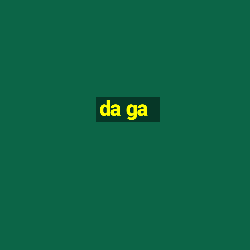 da ga