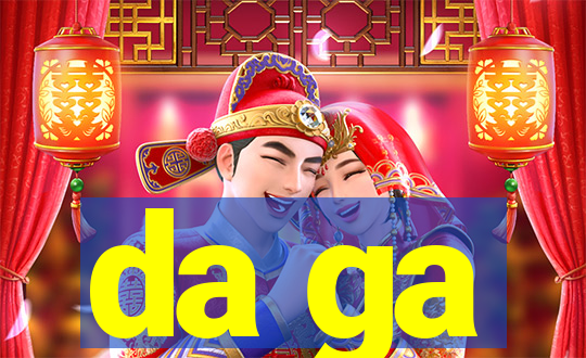 da ga