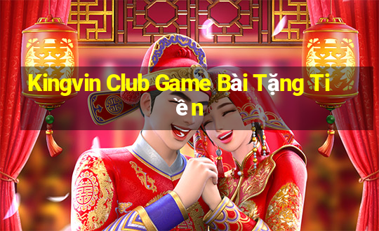 Kingvin Club Game Bài Tặng Tiền