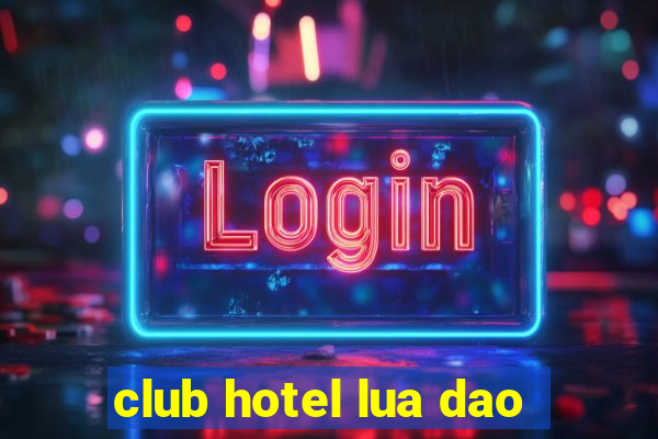 club hotel lua dao