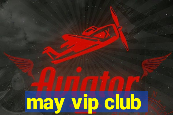 may vip club