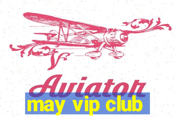 may vip club