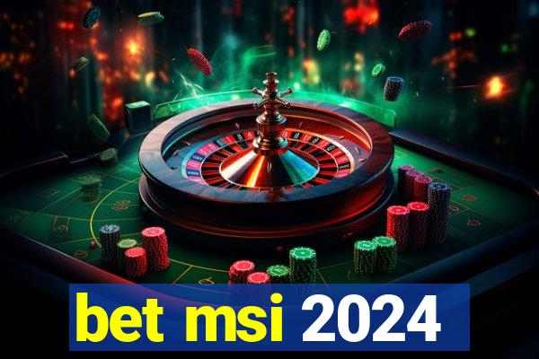 bet msi 2024