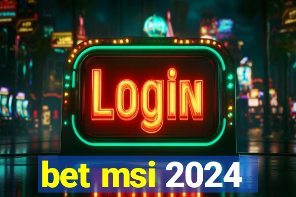 bet msi 2024