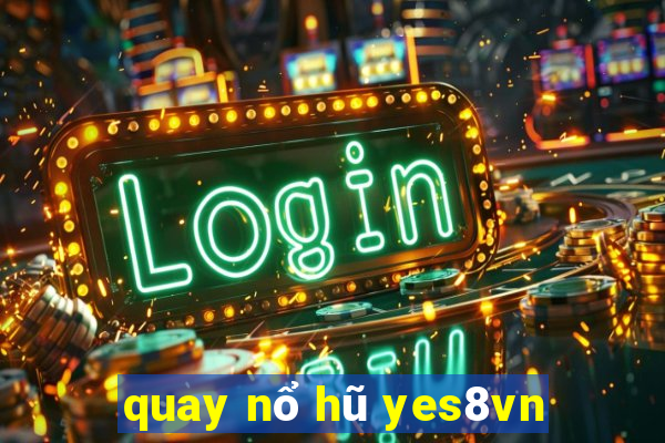 quay nổ hũ yes8vn