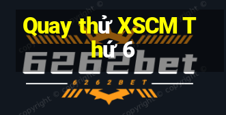 Quay thử XSCM Thứ 6