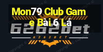 Mon79 Club Game Bài 6 Lá