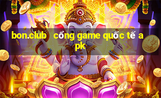 bon.club   cổng game quốc tế apk