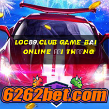 Loc89.Club Game Bài Online Đổi Thưởng