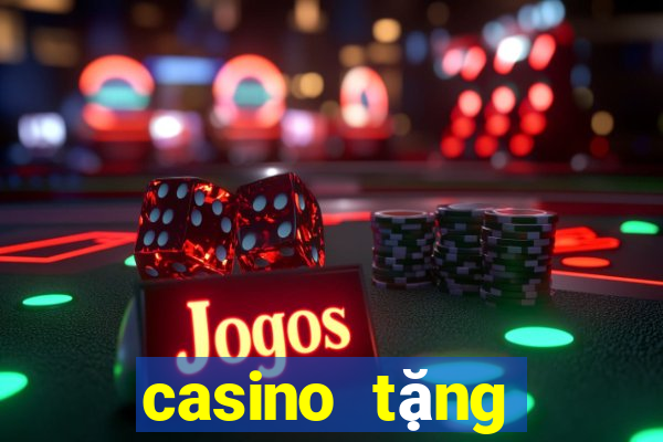 casino tặng tiền miễn phí