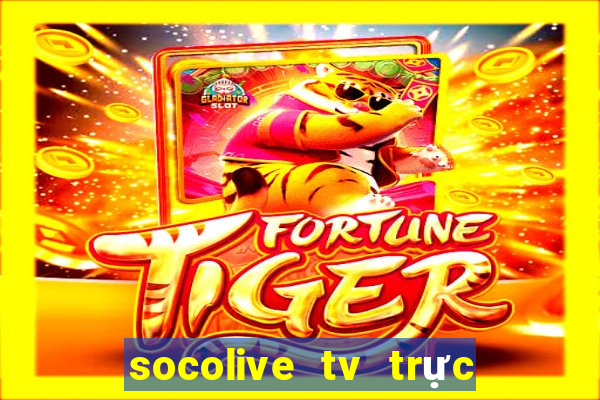 socolive tv trực tiếp bóng đá