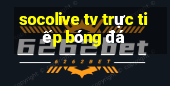 socolive tv trực tiếp bóng đá